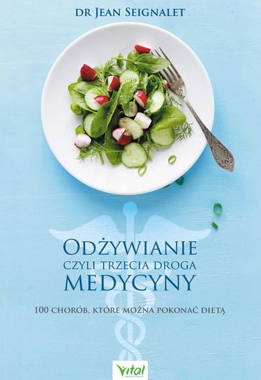 Odżywianie czyli trzecia droga medycyny. 100 chorób, które można pokonać dietą - ebook PDF Seignalet Jean