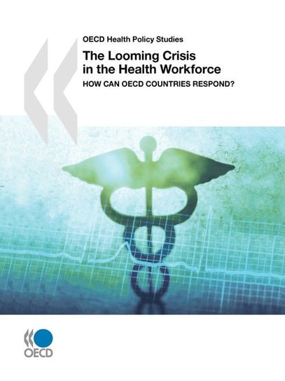 OECD Health Policy Studies The Looming Crisis in the Health Workforce Oecd Publishing