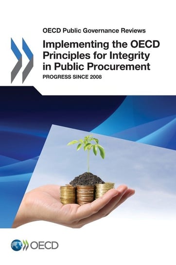 OECD Public Governance Reviews Implementing the OECD Principles for Integrity in Public Procurement Oecd