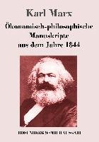 Ökonomisch-philosophische Manuskripte aus dem Jahre 1844 Marx Karl