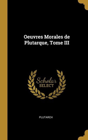 Oeuvres Morales de Plutarque, Tome III Plutarch