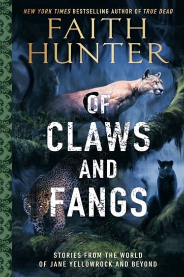 Of Claws And Fangs: Stories from the World of Jane Yellowrock and Soulwood Hunter Faith