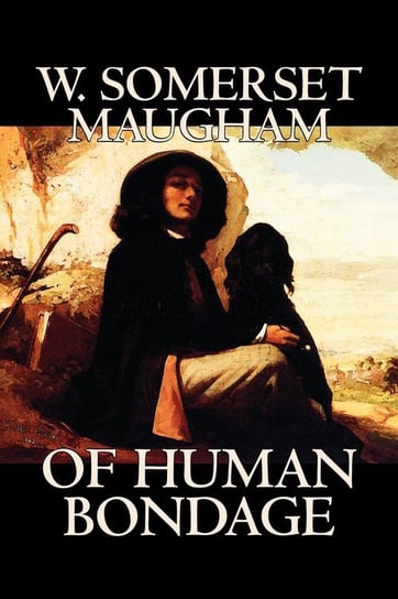 Of Human Bondage by W. Somerset Maugham, Fiction, Literary, Classics Maugham W. Somerset