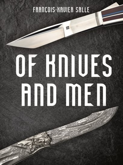Of Knives and Men: Great Knifecrafters of the World - and Their Works Firefly Books Ltd.