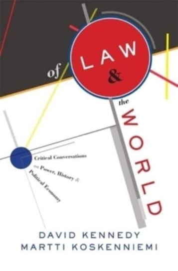Of Law and the World: Critical Conversations on Power, History, and Political Economy Kennedy David