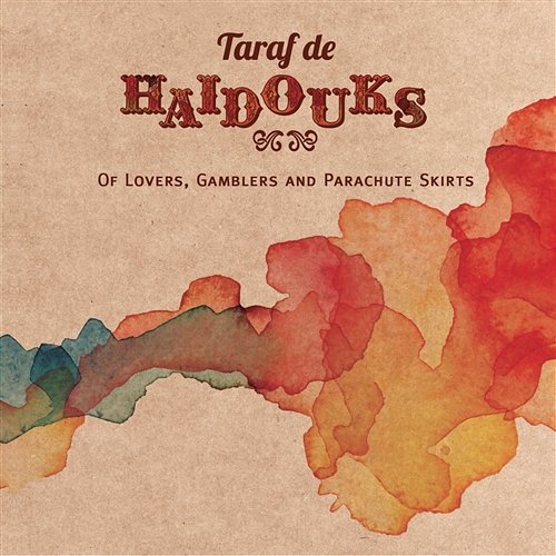 Of Lovers, Gamblers & Parachute Skirts Taraf de Haïdouks