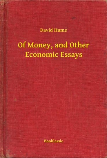 Of Money, and Other Economic Essays David Hume