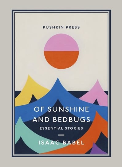 Of Sunshine and Bedbugs: Essential Stories Isaac Babel