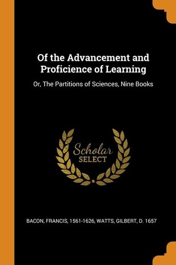 Of the Advancement and Proficience of Learning Bacon Francis