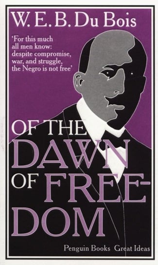 Of the Dawn of Freedom W. E. B. Du Bois