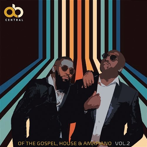 OF THE GOSPEL, HOUSE & AMAPIANO, Vol. 2 AB Central