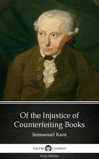 Of the Injustice of Counterfeiting Books (Illustrated) Kant Immanuel