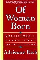 Of Woman Born: Motherhood as Experience and Institution Rich Adrienne