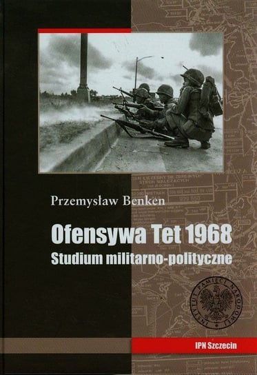 Ofensywa Tet 1968. Studium militarno-polityczne Benken Przemysław