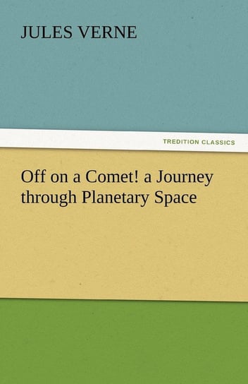 Off on a Comet! a Journey Through Planetary Space Verne Jules