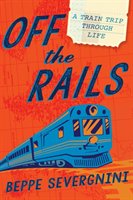 Off the Rails: A Train Trip Through Life Severgnini Beppe