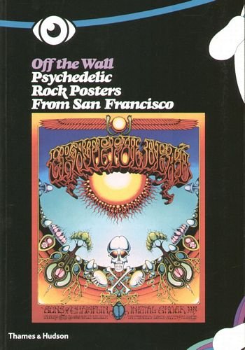 Off the Wall: Psychedelic Rock Posters from San Francisco Gastaut Amelie, Criqui Jean-Pierre