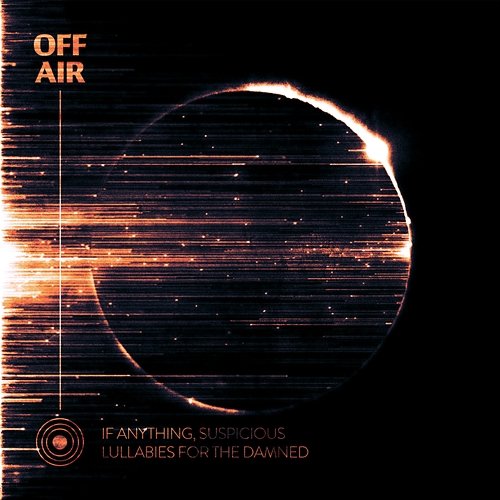 OFFAIR: Lullabies for the Damned If Anything, Suspicious, OFFAIR