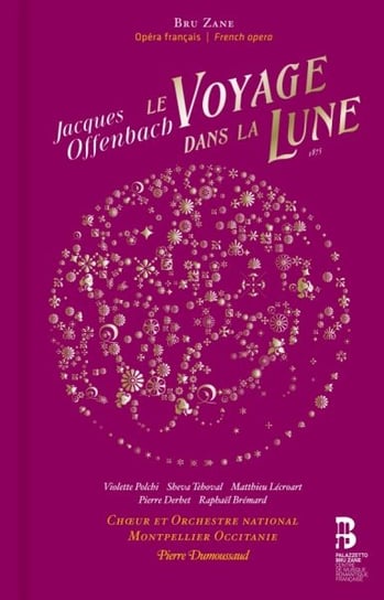 Offenbach: Le voyage dans la lune Polchi Violette, Toval Sheva, Lecroart Matthieu, Derhet Pierre, Bremard Raphael