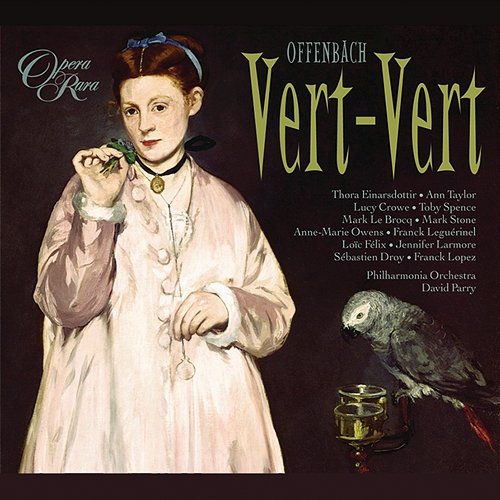 Offenbach: Vert-Vert Thora Einarsdottir, Ann Taylor, Lucy Crowe, Toby Spence, Philharmonia Orchestra, David Parry