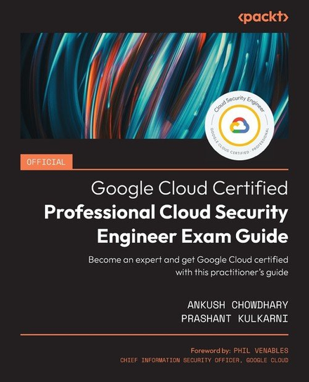 Official Google Cloud Certified Professional Cloud Security Engineer Exam Guide Ankush Chowdhary