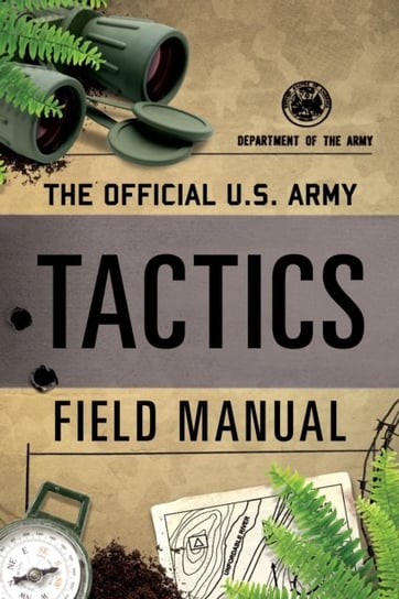 Official U.S. Army Tactics Field Manual Opracowanie zbiorowe