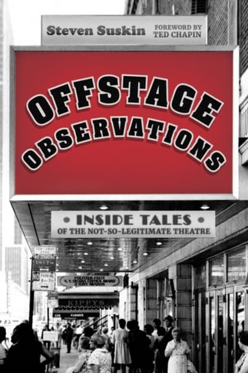 Offstage Observations: Inside Tales of the Not-So-Legitimate Theatre Steven Suskin