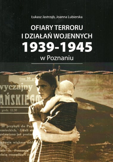 Ofiary terroru i działań wojennych 1939-1945 zarejestrowane w księgach zgonów Urzędu Stanu Cywilnego Jastrząb Łukasz, Lubierska Joanna