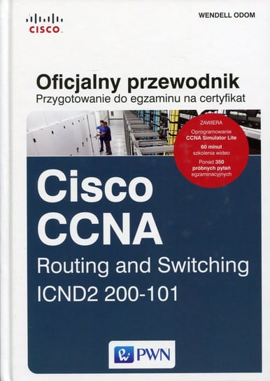 Oficjalny przewodnik. Przygotowanie do egzaminu na certyfikat Cisco CCNA Routing and Switching + DVD Odom Wendell