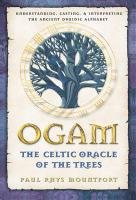 Ogam: The Celtic Oracle of the Trees: Understanding, Casting, and Interpreting the Ancient Druidic Alphabet Mountfort Paul Rhys
