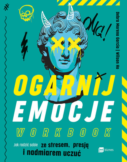 Ogarnij emocje. Workbook Jak radzić sobie ze stresem, presją i nadmiarem uczuć Garcia Debra Moreno, WILSON HO
