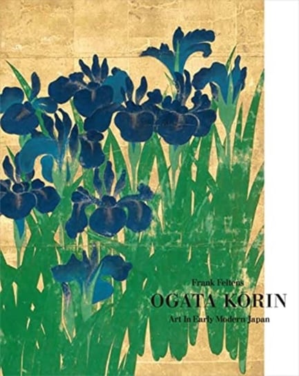 Ogata Korin: Art in Early Modern Japan Frank Feltens