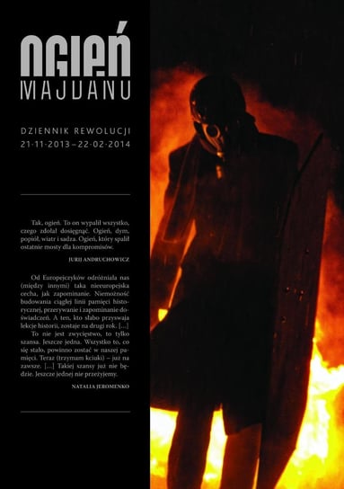 Ogień Majdanu. Dziennik rewolucji 21-11-2013 - 22-02-2014 Opracowanie zbiorowe
