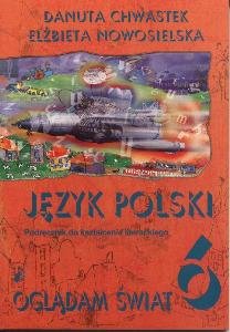 Oglądam świat 6. Język Polski. Podręcznik do kształcenia literackiego dla 6 klasy szkoły podstawowej Chwastek Danuta, Nowosielska Elżbieta