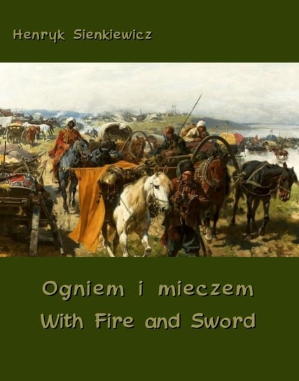 Ogniem i mieczem. With Fire and Sword Sienkiewicz Henryk