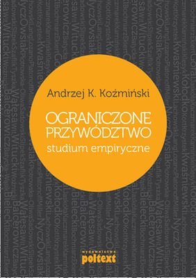 Ograniczone przywództwo. Studium empiryczne Koźmiński Andrzej K.