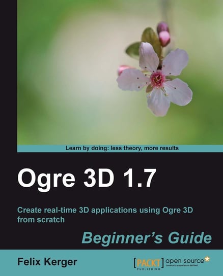 Ogre 3D 1.7 Beginner's Guide Felix Kerger
