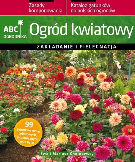 Ogród kwiatowy. ABC ogrodnika Chojnowski Mariusz, Chojnowska Ewa