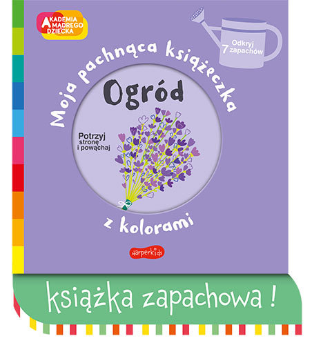 Ogród. Moja pachnąca książeczka z kolorami. Akademia mądrego dziecka Mr Iwi