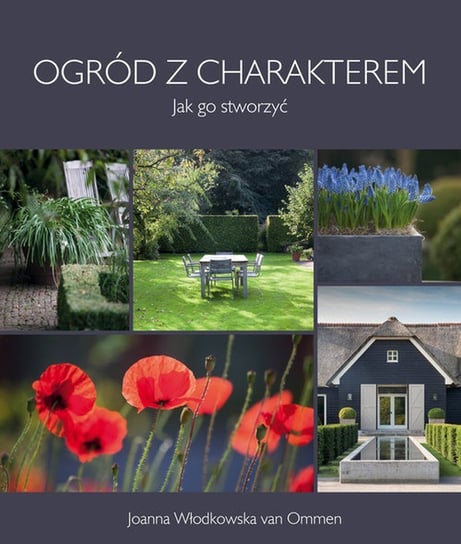 Ogród z charakterem. Jak go stworzyć Włodkowska van Ommen Joanna