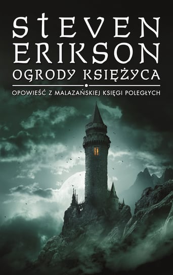 Ogrody księżyca. Malazańska Księga Poległych. Tom 1 Erikson Steven