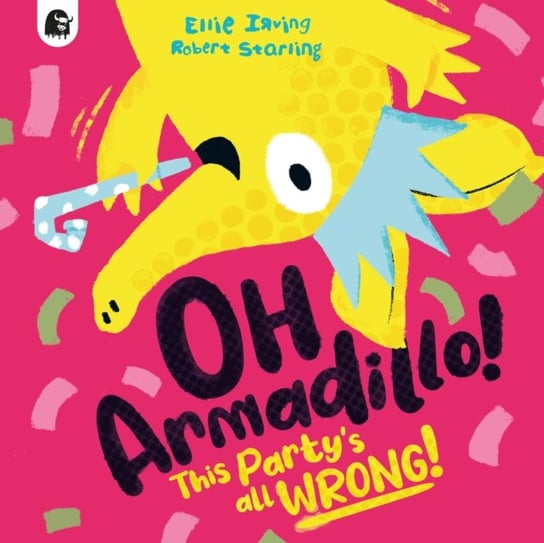 Oh, Armadillo!: This Party's All Wrong! Irving Ellie