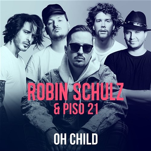 Oh Child Robin Schulz & Piso 21