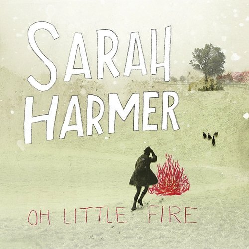 Oh Little Fire Sarah Harmer