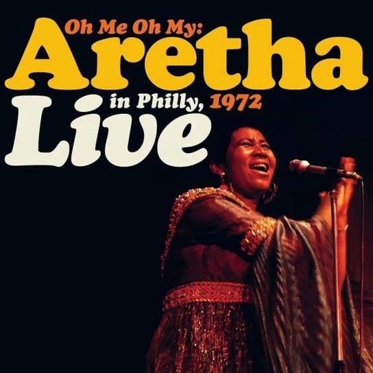 Oh Me, Oh My Aretha Live In Philly 1972 (RSD 2021) Franklin Aretha