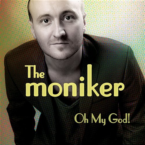 Oh My God! The Moniker