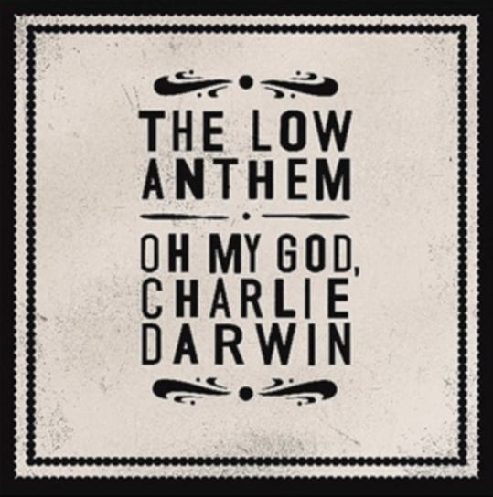 Oh My God Charlie Darwin Low Anthem