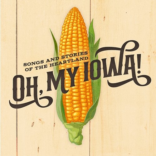 Oh, My Iowa! Songs And Stories of The Heartland Various Artists