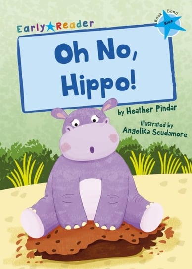 Oh No, Hippo! (Blue Early Reader) Pindar Heather