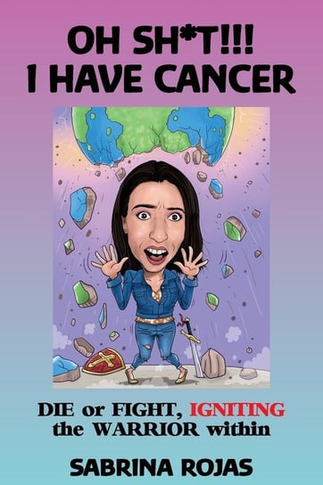 Oh Sh*T!!! I Have Cancer Rojas Sabrina